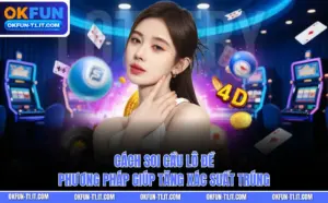 Cách Soi Cầu Lô Đề – Phương Pháp Giúp Tăng Xác Suất Trúng