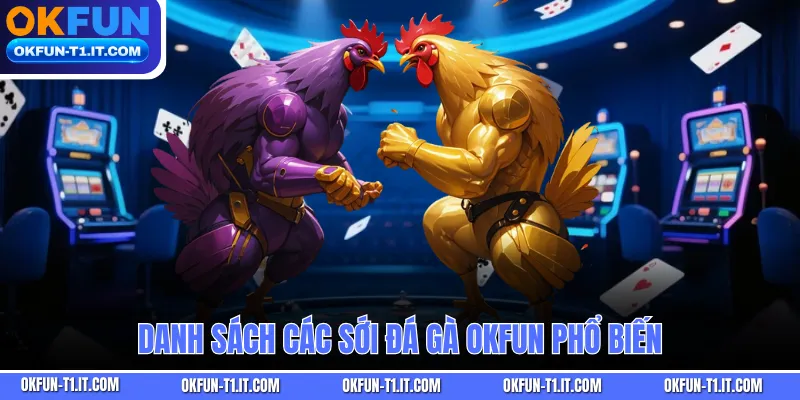 Danh sách các sới Đá Gà OKFUN phổ biến