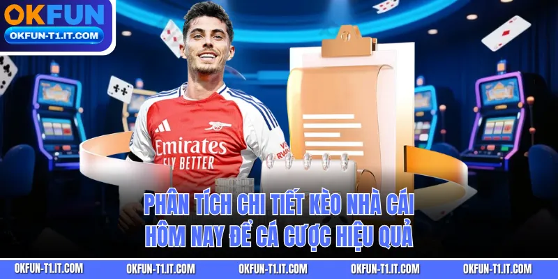 Phân tích các loại kèo được nền tảng cung cấp hôm nay 