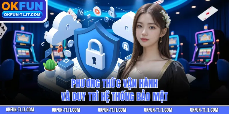 Phương thức vận hành và duy trì hệ thống bảo mật